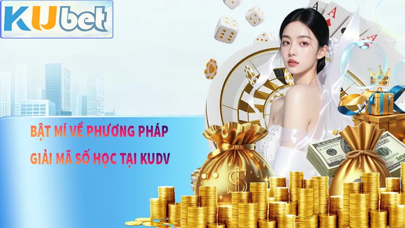 Bật mí các phương pháp giải mã số học tại KUDV
