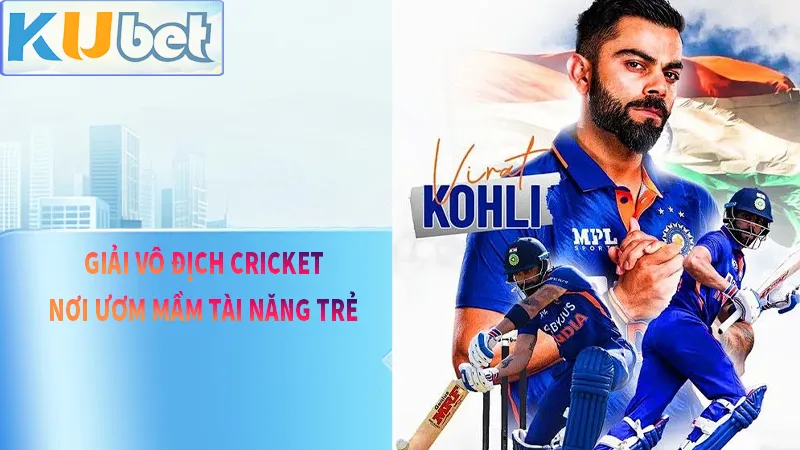 Giải Vô Địch Cricket rất được các tài năng trẻ mong chờ để thể hiện tài năng của mình