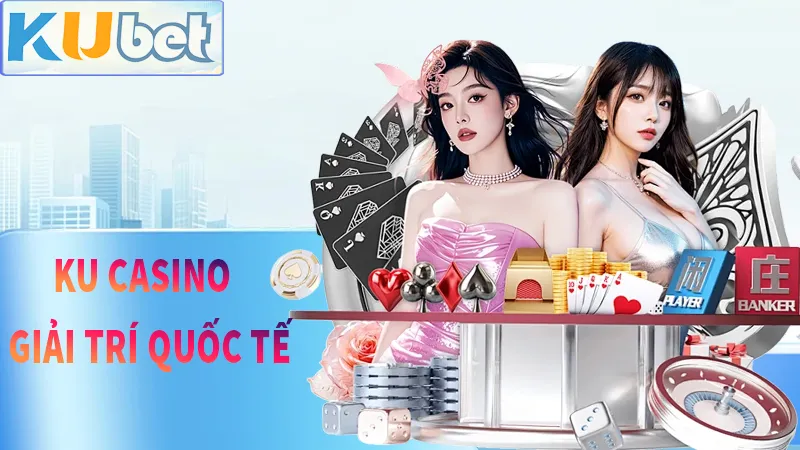 KU Casino sân chơi vươn tầm quốc tế