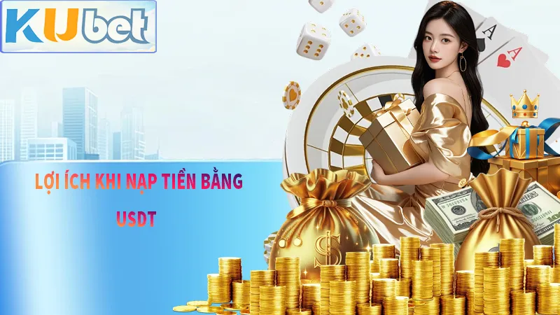 Lợi ích khi Nạp bằng USDT so với nạp tiền truyền thống