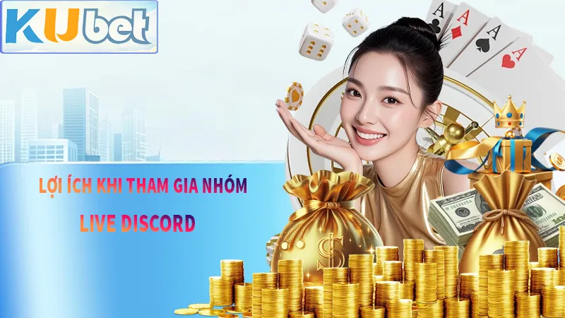 Những Lợi ích từ việc tham gia nhóm live discord