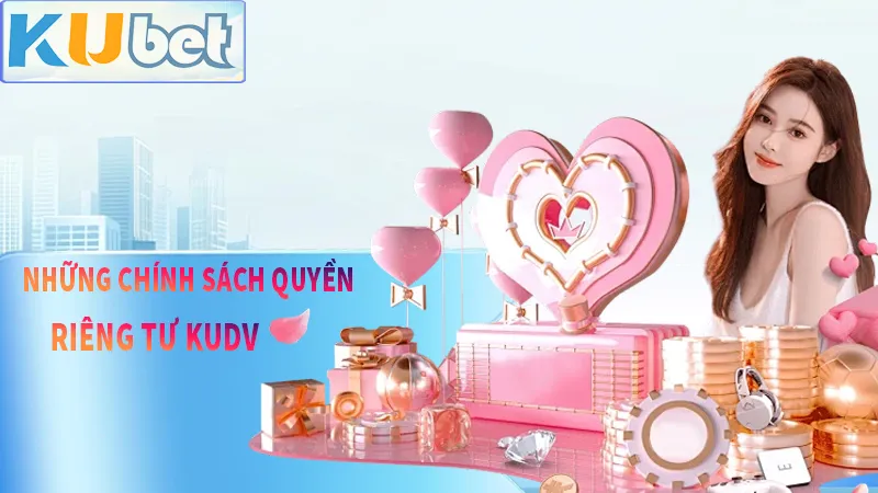 Quyền riêng tư KUDV và những điều cần biết