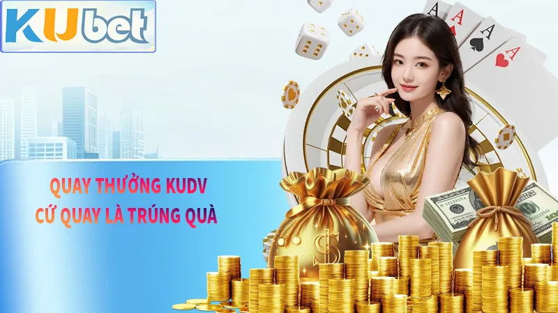 Quay thưởng KUDV - quay càng nhiều trúng càng lớn