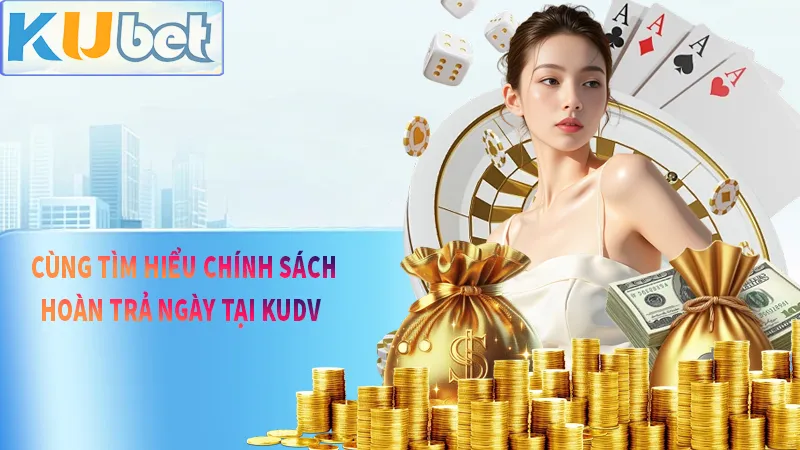 Hiểu hơn về ưu đãi hoàn trả ngày của kubet