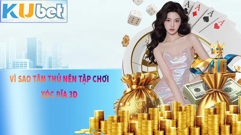 Vì sao tân thủ nên chơi xóc 3D KU